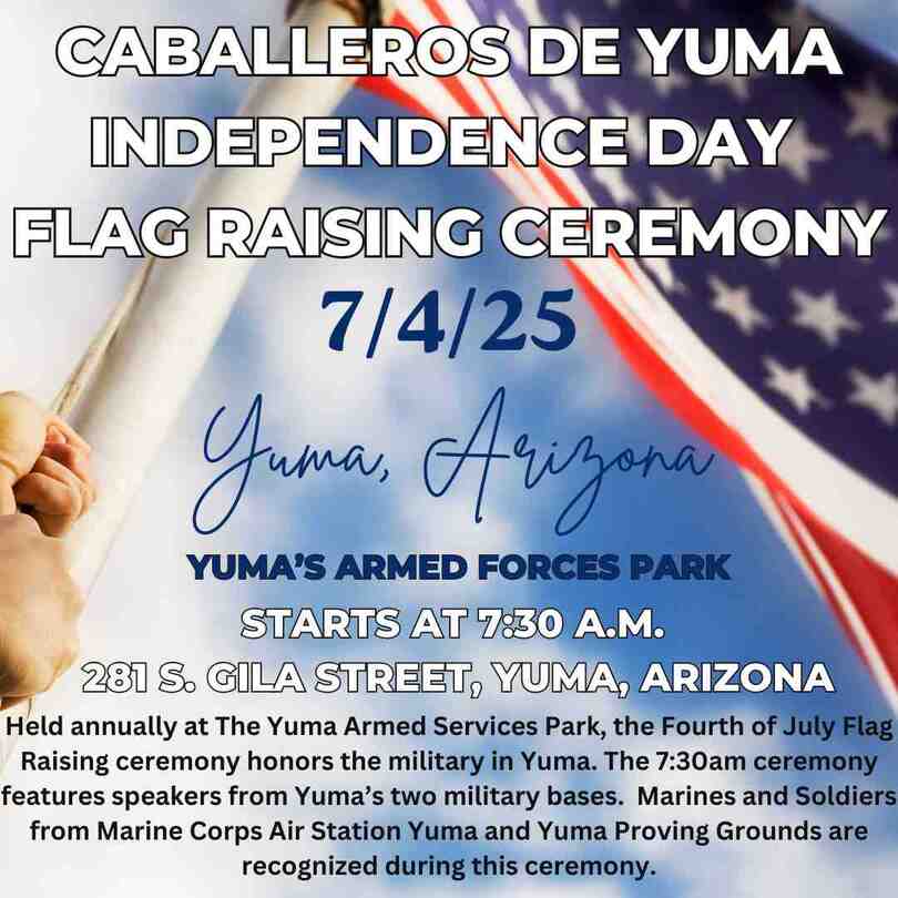 INDEPENDENCE DAY FLAG RAISING CEREMONY  291 S. Gila Street, Yuma, AZ 85364 Dates: July 4, 2025 7:30 AM