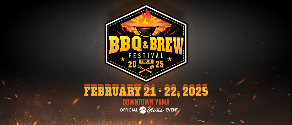 BBQ & Brew Festival  Main Street , Yuma, AZ 85364  Dates: 2/21/2025, 2/22/2025  3:00 PM to 9:00 PM