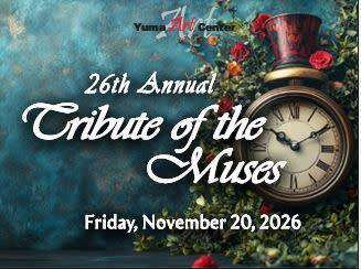 Tribute of the Muses  254 S. Main Street, Yuma, AZ 85364   (928) 373-5202  Dates: November 20, 2026  7:00 PM